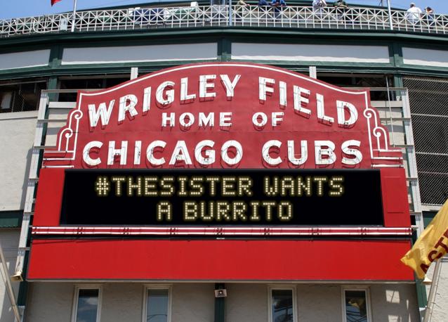 newsign.php?line1=%23thesister+wants+&line2=a+burrito&Go+Cubs=Go+Cubs