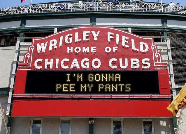 newsign.php?line1=+I%27m+gonna+&line2=pee+my+paNTS&Go+Cubs=Go+Cubs