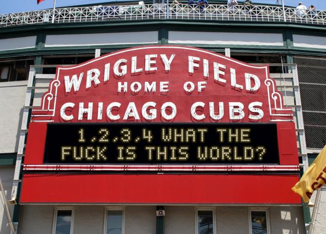 newsign.php?line1=1%2C2%2C3%2C4+What+the&line2=Fuck+is+this+world%3F&Go+Cubs=Go+Cubs