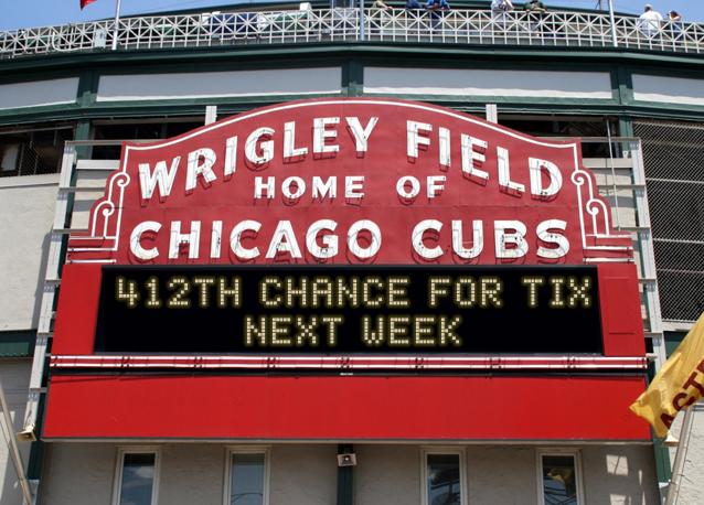newsign.php?line1=412th+chance+for+tix&line2=next+week&Go+Cubs=Go+Cubs