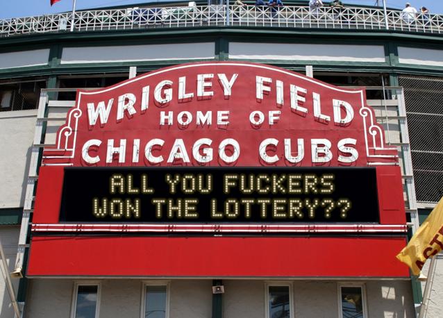 newsign.php?line1=ALL+YOU+FUCKERS&line2=WON+THE+LOTTERY%3F%3F&Go+Cubs=Go+Cubs