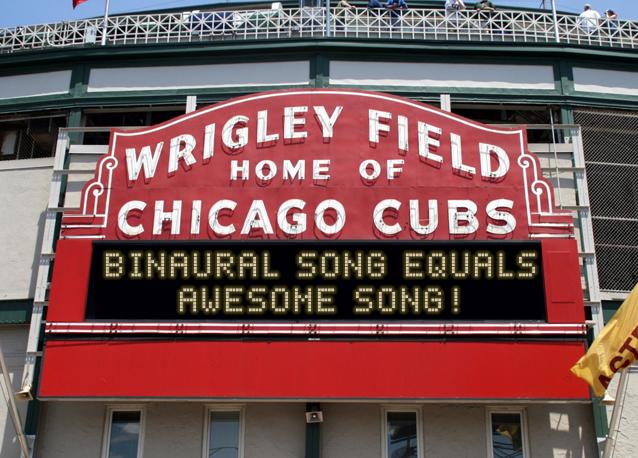 newsign.php?line1=Binaural+Song+Equals&line2=awesome+song!&Go+Cubs=Go+Cubs