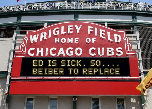 newsign.php?line1=Ed+is+sick.+So....&line2=Beiber+to+replace&Go+Cubs=Go+Cubs