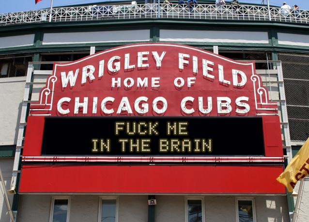 newsign.php?line1=Fuck+me+&line2=In+the+brain+&Go+Cubs=Go+Cubs