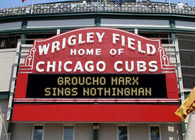 newsign.php?line1=Groucho+marx&line2=sings+Nothingman&Go+Cubs=Go+Cubs