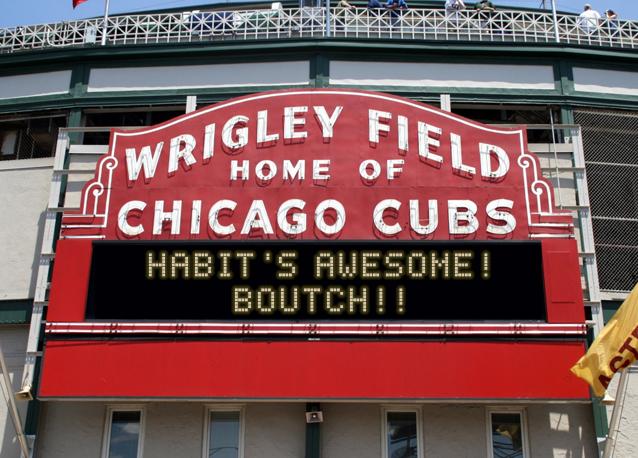 newsign.php?line1=Habit%27s+awesome%21&line2=Boutch%21%21&Go+Cubs=Go+Cubs