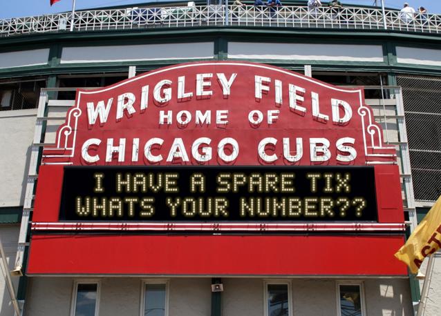 newsign.php?line1=I+HAVE+A+SPARE+TIX&line2=WHATS+YOUR+NUMBER%3F%3F&Go+Cubs=Go+Cubs