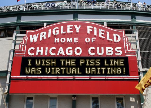 newsign.php?line1=I+wish+the+piss+line&line2=Was+virtual+waiting%21&Go+Cubs=Go+Cubs