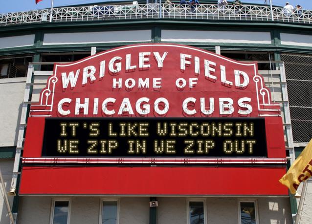 newsign.php?line1=It%27s+like+Wisconsin&line2=We+zip+in+we+zip+out&Go+Cubs=Go+Cubs
