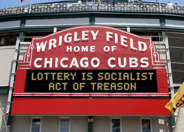 newsign.php?line1=LOTTERY+IS+SOCIALIST&line2=ACT+OF+TREASON&Go+Cubs=Go+Cubs