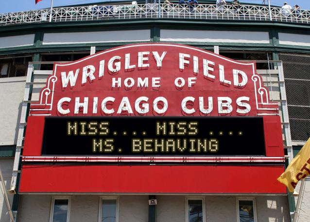 newsign.php?line1=Miss....+Miss+....&line2=Ms.+Behaving&Go+Cubs=Go+Cubs