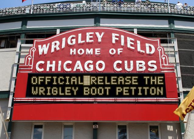 newsign.php?line1=OFFICIAL-Release+the&line2=Wrigley+boot+petiton&Go+Cubs=Go+Cubs