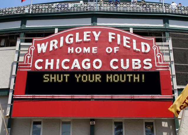 newsign.php?line1=Shut+Your+Mouth!&line2=&Go+Cubs=Go+Cubs