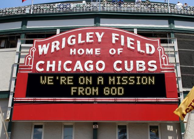 newsign.php?line1=We%27re+on+a+mission&line2=from+God&Go+Cubs=Go+Cubs