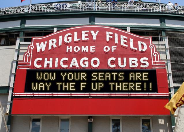 newsign.php?line1=Wow+your+seats+are&line2=way+the+f+up+there%21%21&Go+Cubs=Go+Cubs