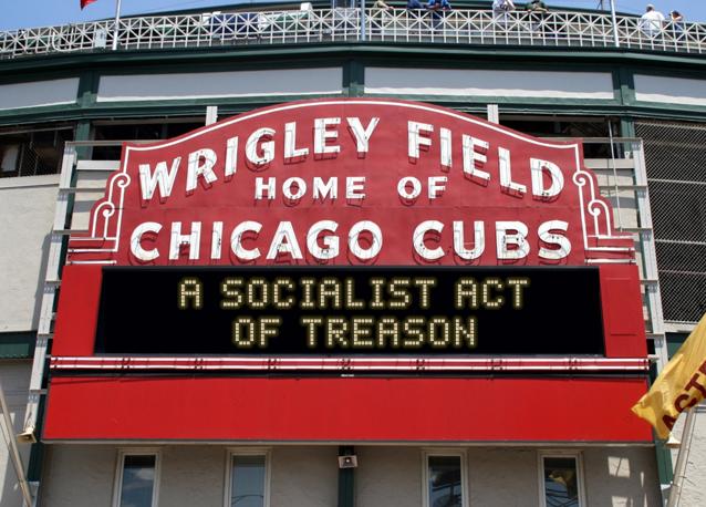 newsign.php?line1=a+socialist+act&line2=of+treason&Go+Cubs=Go+Cubs