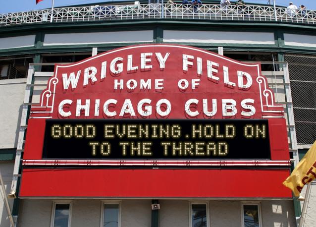 newsign.php?line1=good+evening.hold+on&line2=to+the+thread&Go+Cubs=Go+Cubs