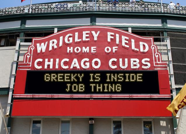 newsign.php?line1=greeky+is+inside&line2=job+thing&Go+Cubs=Go+Cubs