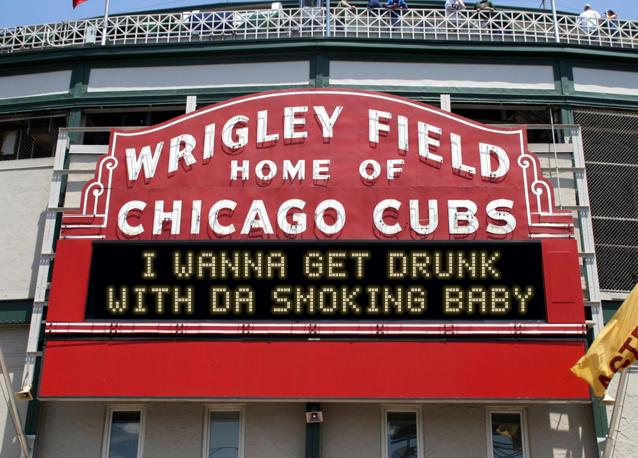 newsign.php?line1=i+wanna+get+drunk&line2=with+da+smoking+baby&Go+Cubs=Go+Cubs