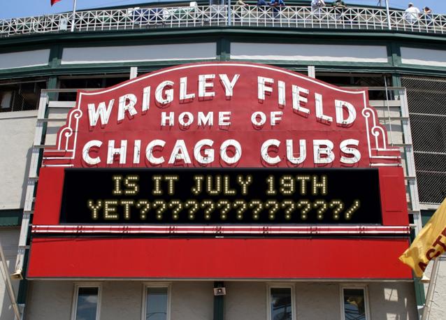 newsign.php?line1=is+it+july+19th+&line2=yet%3F%3F%3F%3F%3F%3F%3F%3F%3F%3F%3F%3F%3F%2F&Go+Cubs=Go+Cubs