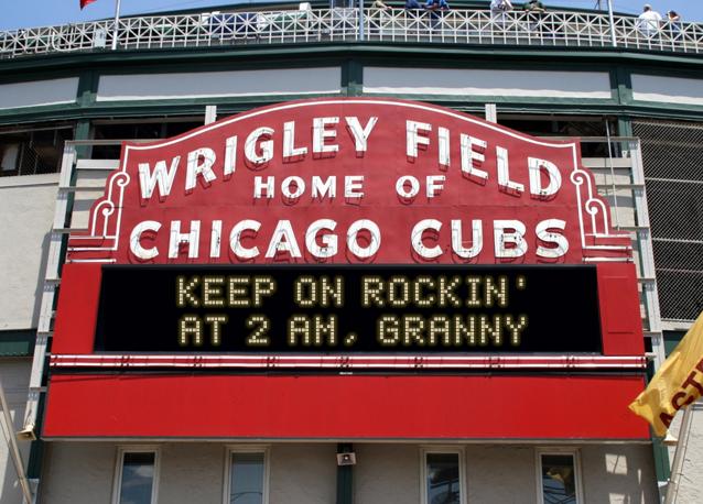 newsign.php?line1=keep+on+rockin%27&line2=at+2+am%2C+granny&Go+Cubs=Go+Cubs