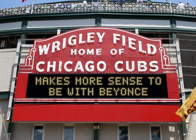 newsign.php?line1=makes+more+sense+to&line2=be+with+Beyonce&Go+Cubs=Go+Cubs