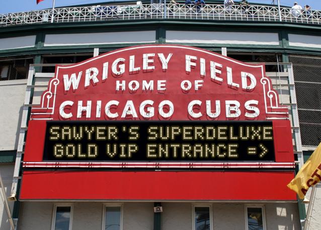 newsign.php?line1=sawyer%27s+superdeluxe&line2=gold+vip+entrance+%3D%3E&Go+Cubs=Go+Cubs
