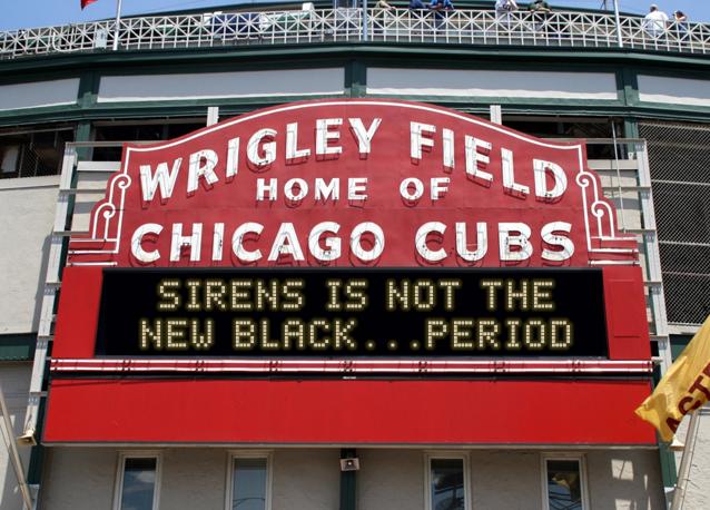 newsign.php?line1=sirens+is+not+the&line2=new%20black...period&Go+Cubs=Go+Cubs