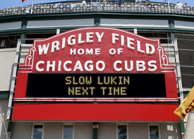 newsign.php?line1=slow+lukin&line2=next+time&Go+Cubs=Go+Cubs