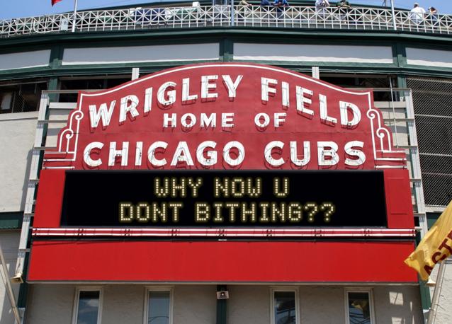 newsign.php?line1=why+now+u+&line2=dont+bithing%3F%3F&Go+Cubs=Go+Cubs