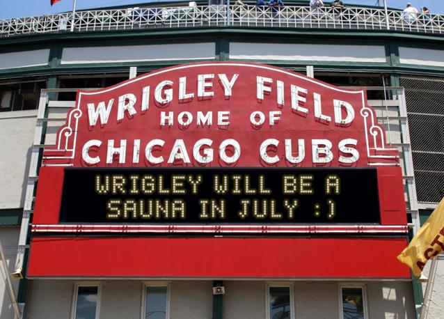 newsign.php?line1=wrigley+will+be+a+&line2=sauna+in+july+%3A%29&Go+Cubs=Go+Cubs