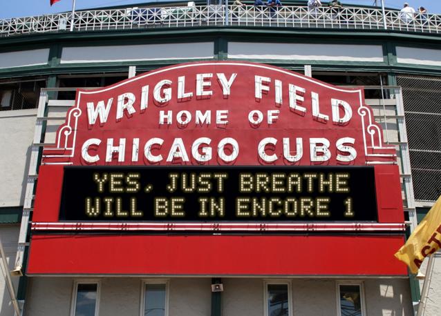 newsign.php?line1=yes%2C+just+breathe&line2=will+be+in+encore+1&Go+Cubs=Go+Cubs